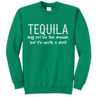 Tequila May Not Be The Answer, But Its Wirth A Shot Cinco De Mayo Sweatshirt