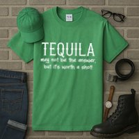 Tequila May Not Be The Answer, But Its Wirth A Shot Cinco De Mayo Tall T-Shirt