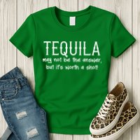 Tequila May Not Be The Answer, But Its Wirth A Shot Cinco De Mayo Womens T-Shirt