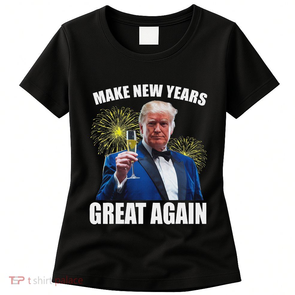 Trump Make New Year Great Again Happy New Years Eve Day 2025 Womens T-Shirt