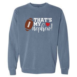 Thats My Nephew Aunt Biggest Fan Football Game Day Cool Gift Garment-Dyed Sweatshirt