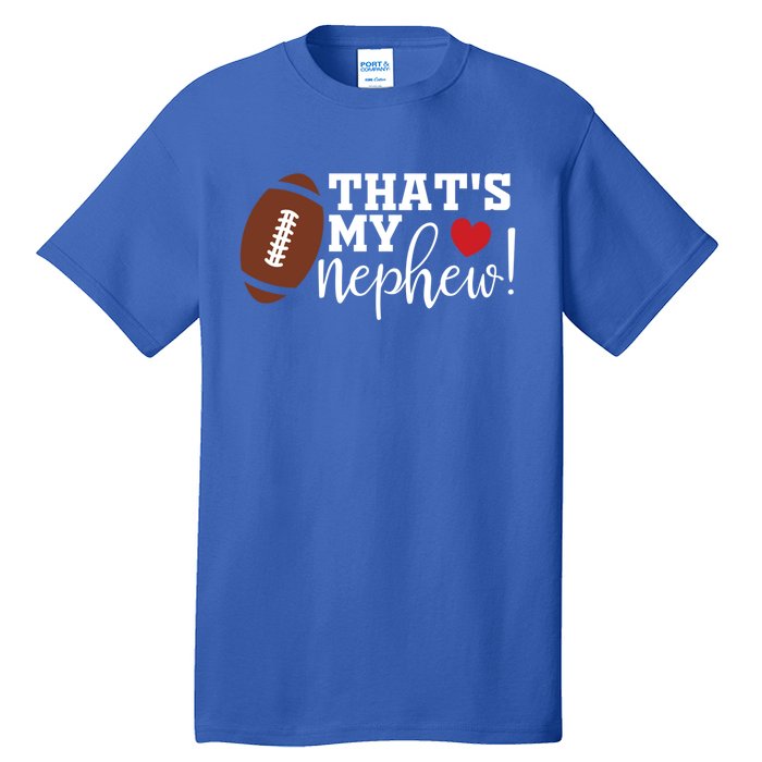 Thats My Nephew Aunt Biggest Fan Football Game Day Cool Gift Tall T-Shirt