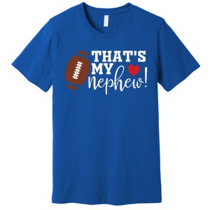 Thats My Nephew Aunt Biggest Fan Football Game Day Cool Gift Premium T-Shirt