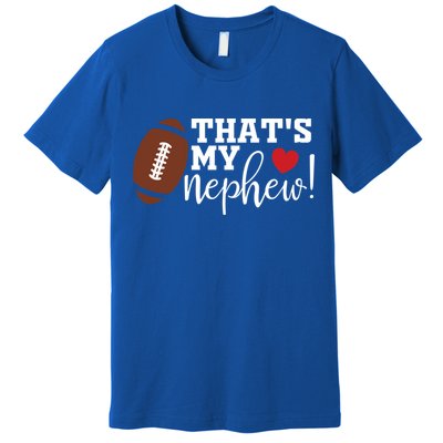 Thats My Nephew Aunt Biggest Fan Football Game Day Cool Gift Premium T-Shirt