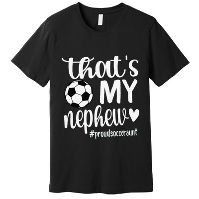 ThatS My Nephew Proud Soccer Auntie Soccer Aunt Premium T-Shirt