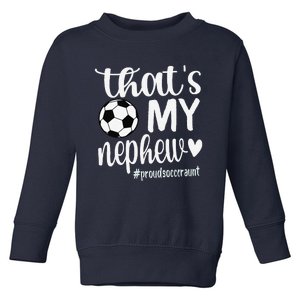 ThatS My Nephew Proud Soccer Auntie Soccer Aunt Toddler Sweatshirt