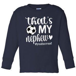 ThatS My Nephew Proud Soccer Auntie Soccer Aunt Toddler Long Sleeve Shirt