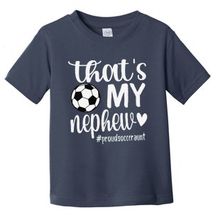 ThatS My Nephew Proud Soccer Auntie Soccer Aunt Toddler T-Shirt