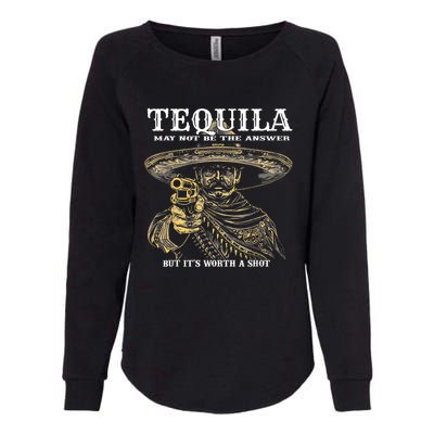 Tequila May Not Be The Answer But ItS Worth A Shot Womens California Wash Sweatshirt