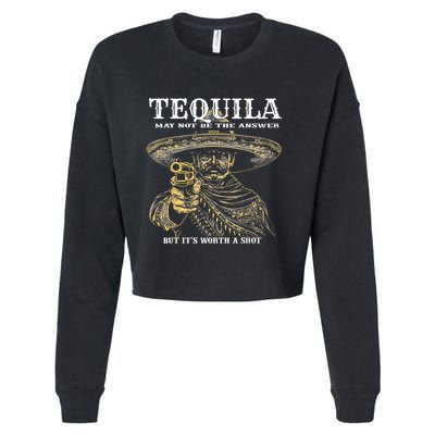 Tequila May Not Be The Answer But ItS Worth A Shot Cropped Pullover Crew