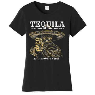 Tequila May Not Be The Answer But ItS Worth A Shot Women's T-Shirt