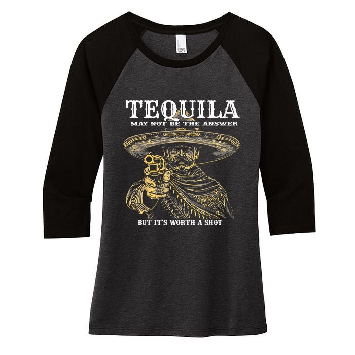 Tequila May Not Be The Answer But ItS Worth A Shot Women's Tri-Blend 3/4-Sleeve Raglan Shirt