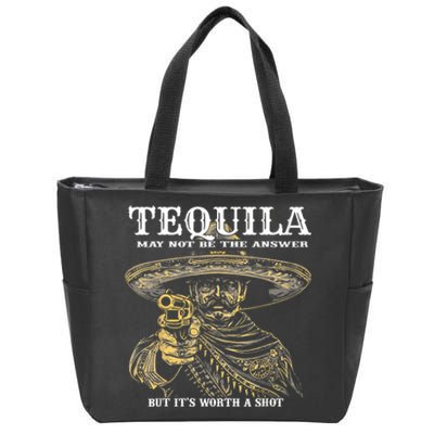 Tequila May Not Be The Answer But ItS Worth A Shot Zip Tote Bag