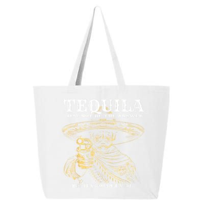 Tequila May Not Be The Answer But ItS Worth A Shot 25L Jumbo Tote