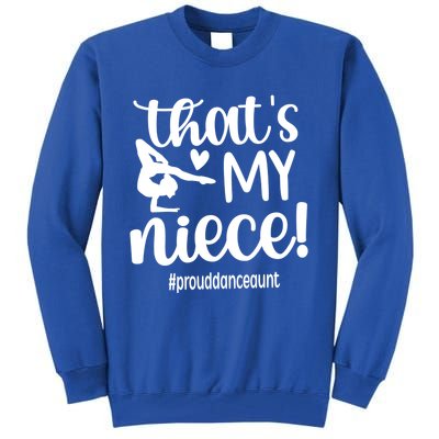 Thats My Niece Dance Aunt Of A Dancer Dancing Auntie Great Gift Tall Sweatshirt