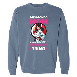 Taekwondo Mom No Keep Calm Thing Design Taekwondo Fighter Cool Gift Garment-Dyed Sweatshirt