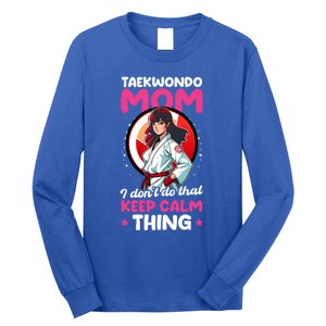 Taekwondo Mom No Keep Calm Thing Design Taekwondo Fighter Cool Gift Long Sleeve Shirt