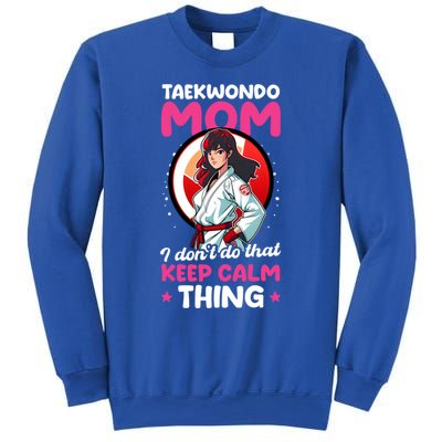 Taekwondo Mom No Keep Calm Thing Design Taekwondo Fighter Cool Gift Sweatshirt