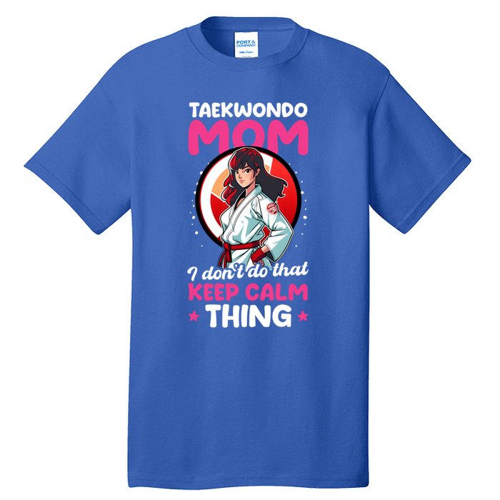 Taekwondo Mom No Keep Calm Thing Design Taekwondo Fighter Cool Gift Tall T-Shirt