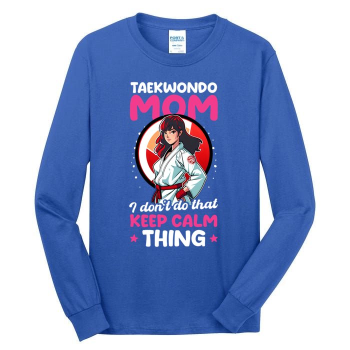 Taekwondo Mom No Keep Calm Thing Design Taekwondo Fighter Cool Gift Tall Long Sleeve T-Shirt