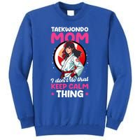 Taekwondo Mom No Keep Calm Thing Design Taekwondo Fighter Cool Gift Tall Sweatshirt