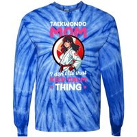 Taekwondo Mom No Keep Calm Thing Design Taekwondo Fighter Cool Gift Tie-Dye Long Sleeve Shirt