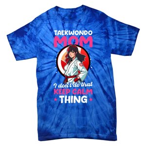 Taekwondo Mom No Keep Calm Thing Design Taekwondo Fighter Cool Gift Tie-Dye T-Shirt