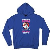 Taekwondo Mom No Keep Calm Thing Design Taekwondo Fighter Cool Gift Tall Hoodie