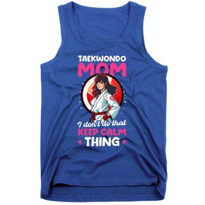 Taekwondo Mom No Keep Calm Thing Design Taekwondo Fighter Cool Gift Tank Top