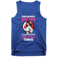 Taekwondo Mom No Keep Calm Thing Design Taekwondo Fighter Cool Gift Tank Top