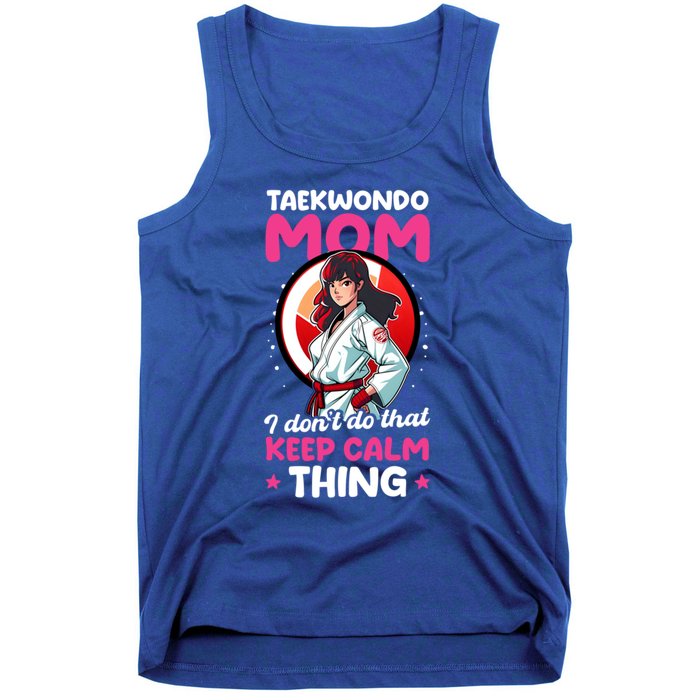 Taekwondo Mom No Keep Calm Thing Design Taekwondo Fighter Cool Gift Tank Top