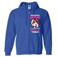 Taekwondo Mom No Keep Calm Thing Design Taekwondo Fighter Cool Gift Full Zip Hoodie