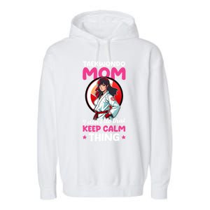 Taekwondo Mom No Keep Calm Thing Design Taekwondo Fighter Cool Gift Garment-Dyed Fleece Hoodie