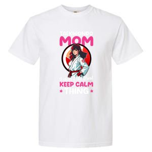 Taekwondo Mom No Keep Calm Thing Design Taekwondo Fighter Cool Gift Garment-Dyed Heavyweight T-Shirt