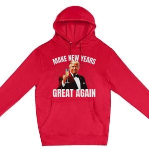 Trump Make New Year Great Again Happy New Years Eve Day 2025 Premium Pullover Hoodie