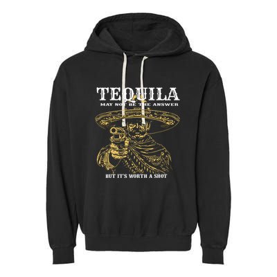 Tequila May Not Be The Answer But Its Worth A Shot Garment-Dyed Fleece Hoodie