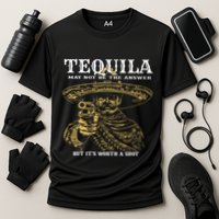 Tequila May Not Be The Answer But Its Worth A Shot Performance Shirt