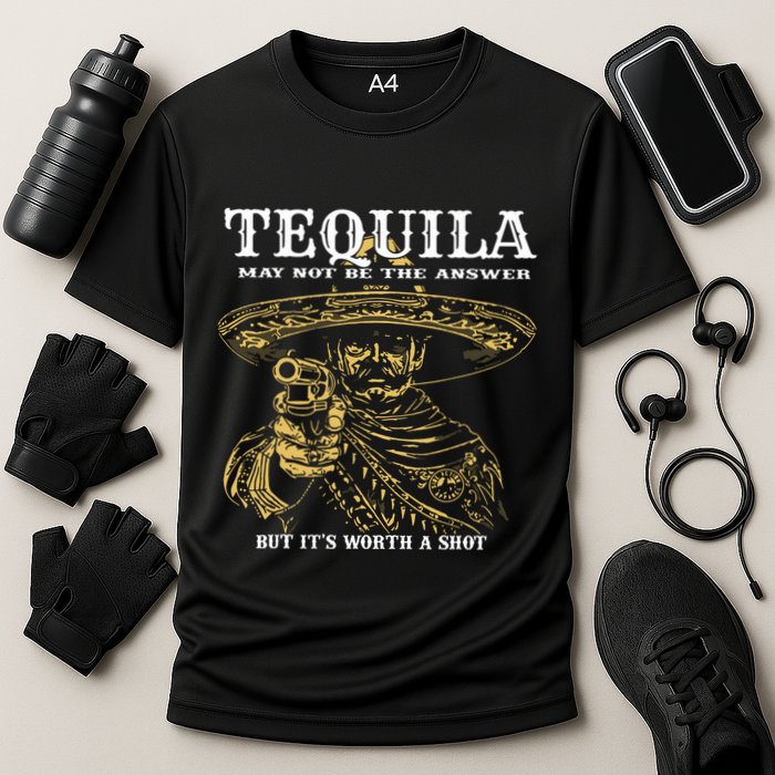 Tequila May Not Be The Answer But Its Worth A Shot Performance Shirt