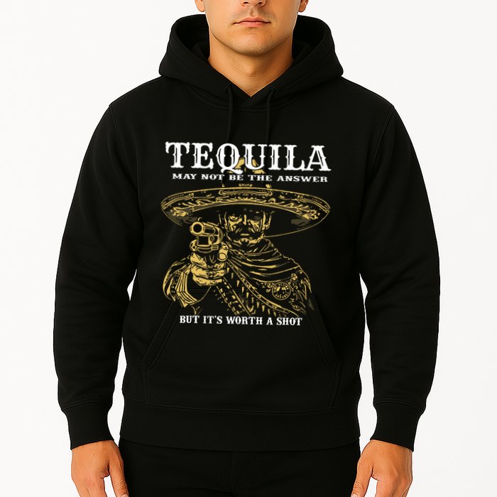 Tequila May Not Be The Answer But Its Worth A Shot Hoodie