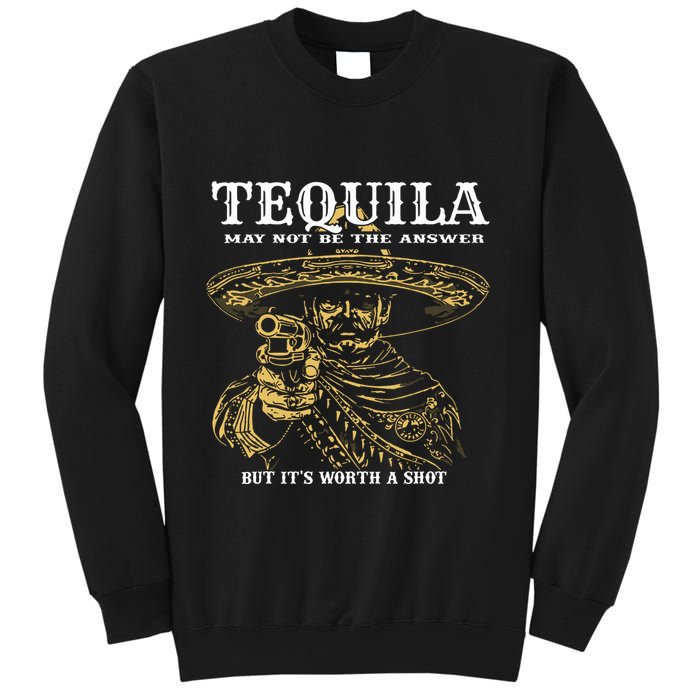 Tequila May Not Be The Answer But Its Worth A Shot Sweatshirt