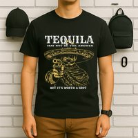 Tequila May Not Be The Answer But Its Worth A Shot T-Shirt