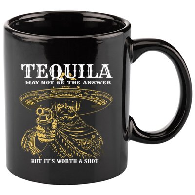 Tequila May Not Be The Answer But Its Worth A Shot 11oz C Handle Ceramic Mug