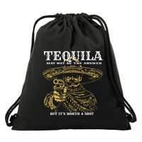 Tequila May Not Be The Answer But Its Worth A Shot Drawstring Bag