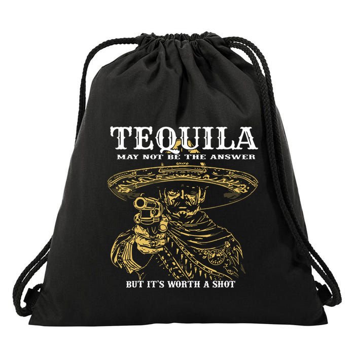 Tequila May Not Be The Answer But Its Worth A Shot Drawstring Bag