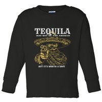 Tequila May Not Be The Answer But Its Worth A Shot Toddler Long Sleeve Shirt