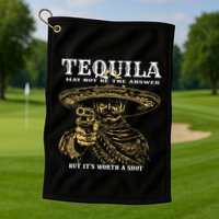 Tequila May Not Be The Answer But Its Worth A Shot Golf Towel