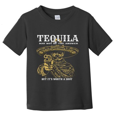 Tequila May Not Be The Answer But Its Worth A Shot Toddler T-Shirt