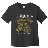 Tequila May Not Be The Answer But Its Worth A Shot Toddler T-Shirt