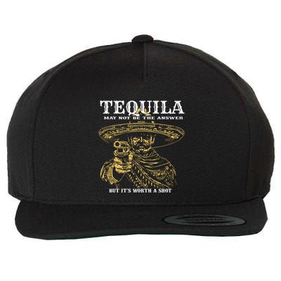 Tequila May Not Be The Answer But Its Worth A Shot Wool Snapback Cap