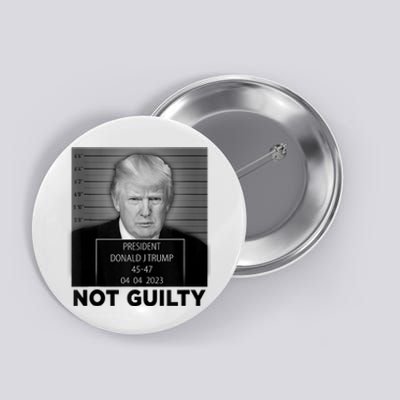 Trump Mugshot Not Guilty 45 47 President Trump Arrest Funny Button